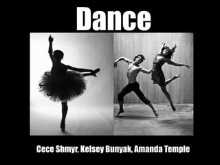 Dance
Cece Shmyr, Kelsey Bunyak, Amanda Temple
 