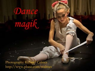 Dance magik Photography Richard Calmes http://www.pbase.com/rcalmes  