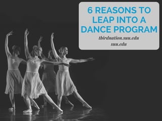 tbirdnation.suu.edu
suu.edu
6 REASONS TO
LEAP INTO A
DANCE PROGRAM
 