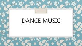DANCE MUSIC
 