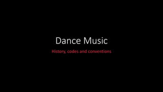 Dance Music
History, codes and conventions
 