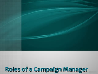 Roles of a Campaign ManagerRoles of a Campaign Manager
 