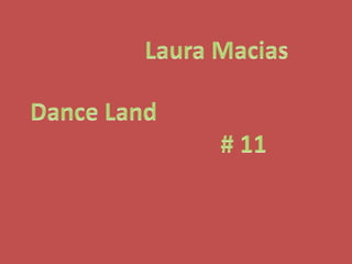 Laura Macias Dance Land  # 11 
