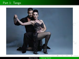 Part 1: Tango




                Alberto Sim˜es
                           o     Dancing Tutorial
 