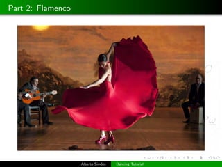 Part 2: Flamenco




                   Alberto Sim˜es
                              o     Dancing Tutorial
 
