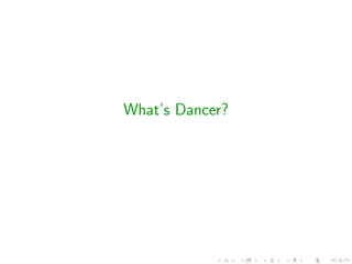 What’s Dancer?
 