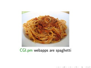 CGI.pm webapps are spaghetti
 