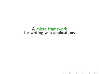 A micro framework
for writing web applications
 