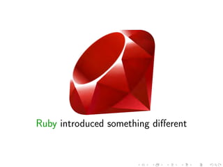 Ruby introduced something diﬀerent
 