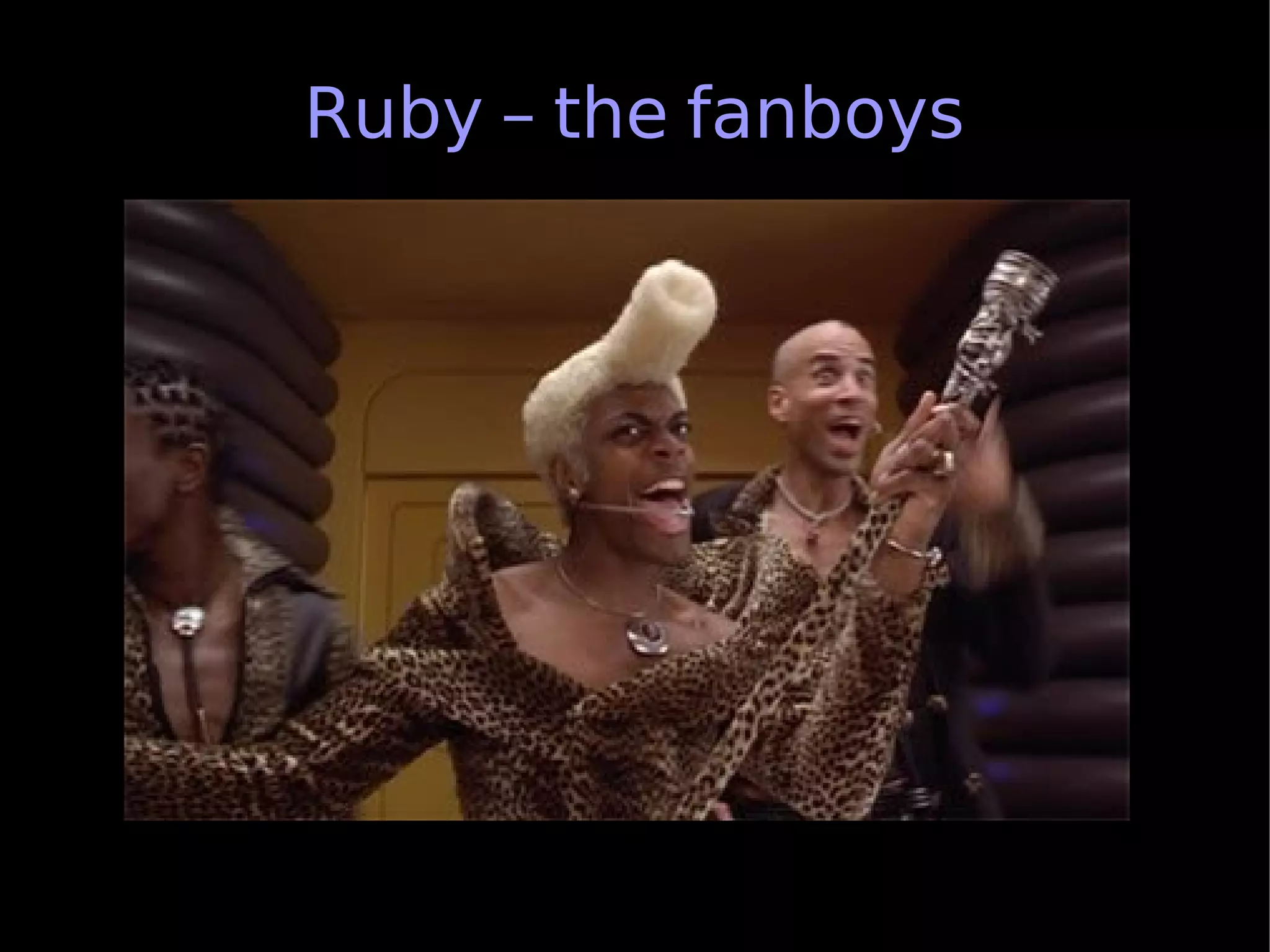Ruby – the fanboys
 