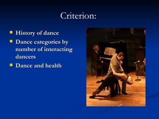 Criterion :  History of dance Dance categories by number of interacting dancers Dance and health 