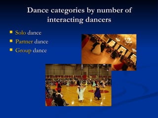 Dance categories by number of interacting dancers Solo   dance   Partner   dance   Group   dance   
