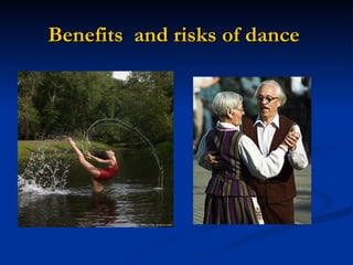Benefits    а nd  r isks   of   dance   