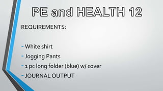 REQUIREMENTS:
-White shirt
-Jogging Pants
-1 pc long folder (blue) w/ cover
-JOURNAL OUTPUT
 