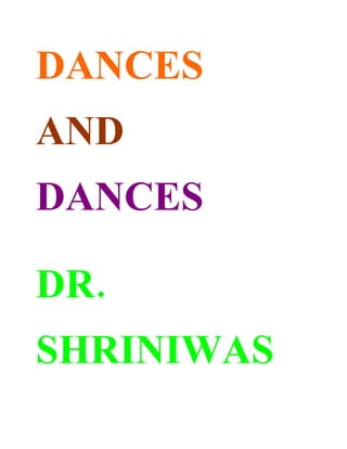 DANCES
AND
DANCES
.DR
SHRINIWAS
 