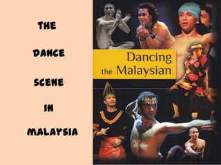 the

dance

 scene

  in

malaysia
 