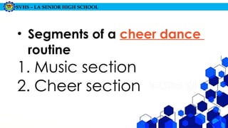 SVHS – LA SENIOR HIGH SCHOOL
• Segments of a cheer dance
routine
1. Music section
2. Cheer section
 