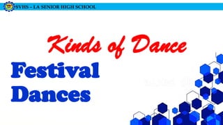 SVHS – LA SENIOR HIGH SCHOOL
Kinds of Dance
Festival
Dances
 