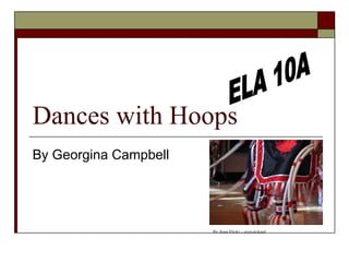 Dances with Hoops By Georgina Campbell ELA 10A Pic from Flickr – eryn-rickard 