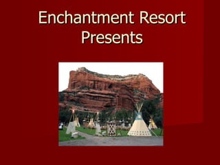 Enchantment Resort Presents 