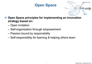 @JuttaEckstein | agilebossanova.org5
Open Space
◼ Open Space principles for implementing an innovation
strategy based on:
– Open invitation
– Self-organization through empowerment
– Passion bound by responsibility
– Self-responsiblity for learning & helping others learn
 