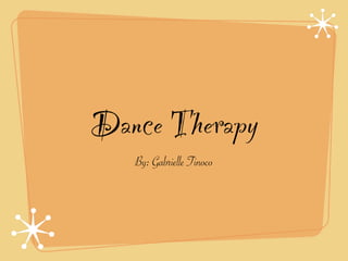 Dance Therapy
   By: Gabrielle Tinoco
 