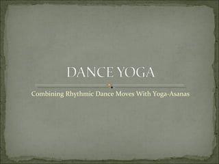Combining Rhythmic Dance Moves With Yoga-Asanas 