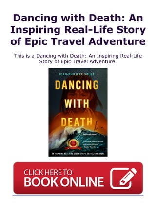 Dancing with Death: An
Inspiring Real-Life Story
of Epic Travel Adventure
This is a Dancing with Death: An Inspiring Real-Life
Story of Epic Travel Adventure.
 