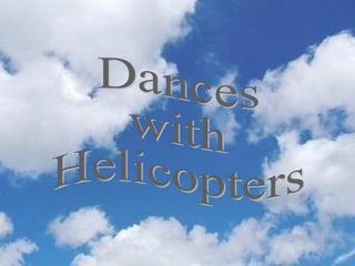 Dances  with  Helicopters  