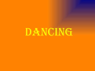 Dancing
 