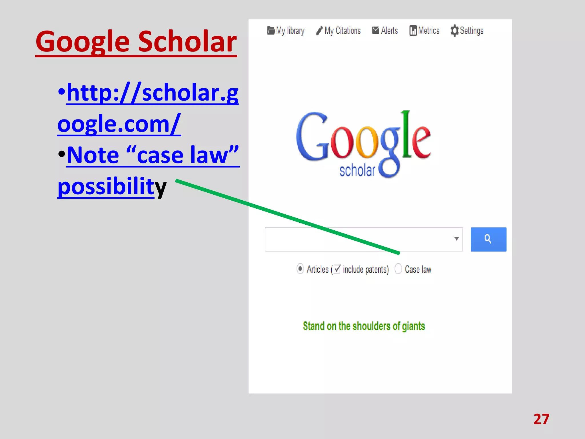 Google Scholar
•http://scholar.g
oogle.com/
•Note “case law”
possibility
27
 