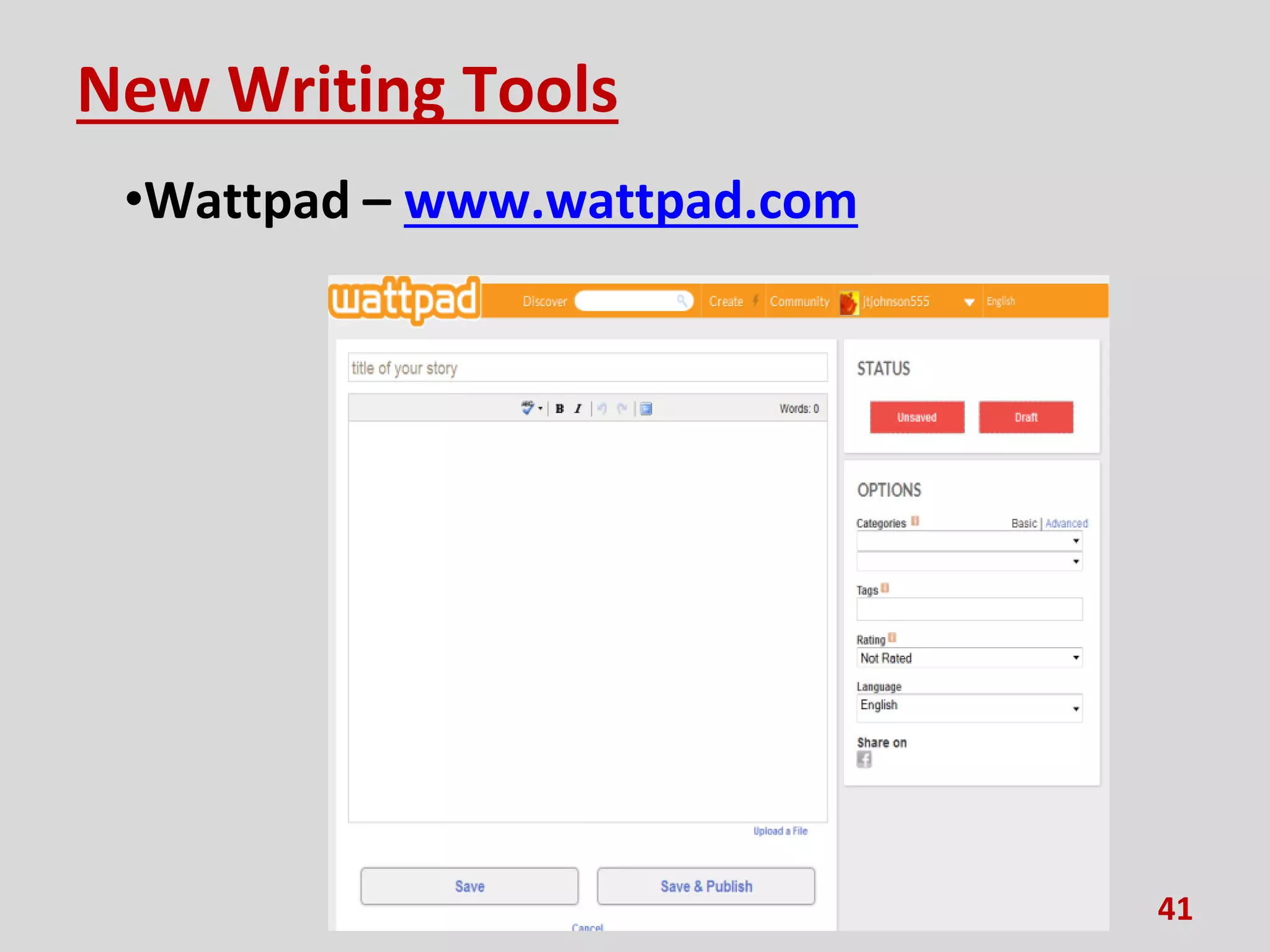 New Writing Tools
•Wattpad – www.wattpad.com
41
 