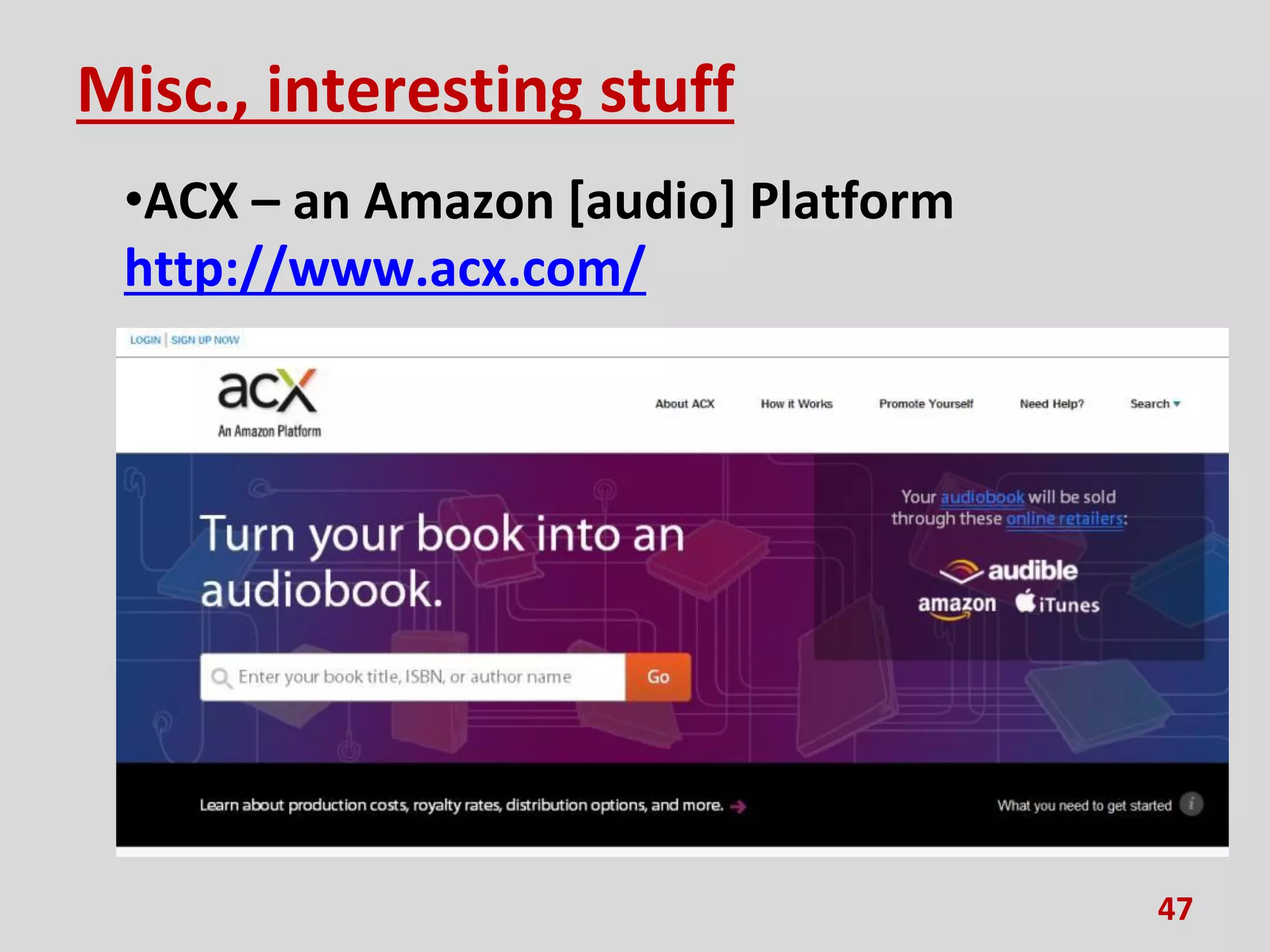 Misc., interesting stuff
•ACX – an Amazon [audio] Platform
http://www.acx.com/
47
 