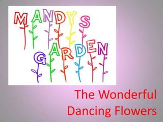 The Wonderful
Dancing Flowers
 
