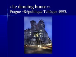 « Le dancing house »:« Le dancing house »:
Prague –République Tchéque-1995.Prague –République Tchéque-1995.
 