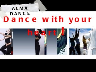 ALMA DANCE Dance with your heart  !   