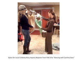 Stylist for Local Celebrity Roxy Haynes/Reporter from FOX 8 for “Dancing with Carolina Stars”
 