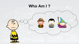Who Am I ?
 