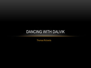 1 | Copyright © 2013, Cigital and/or its affiliates. All rights reserved. | Cigital Confidential Restricted.
THOMAS RICHARDS
Dancing with Dalvik
 