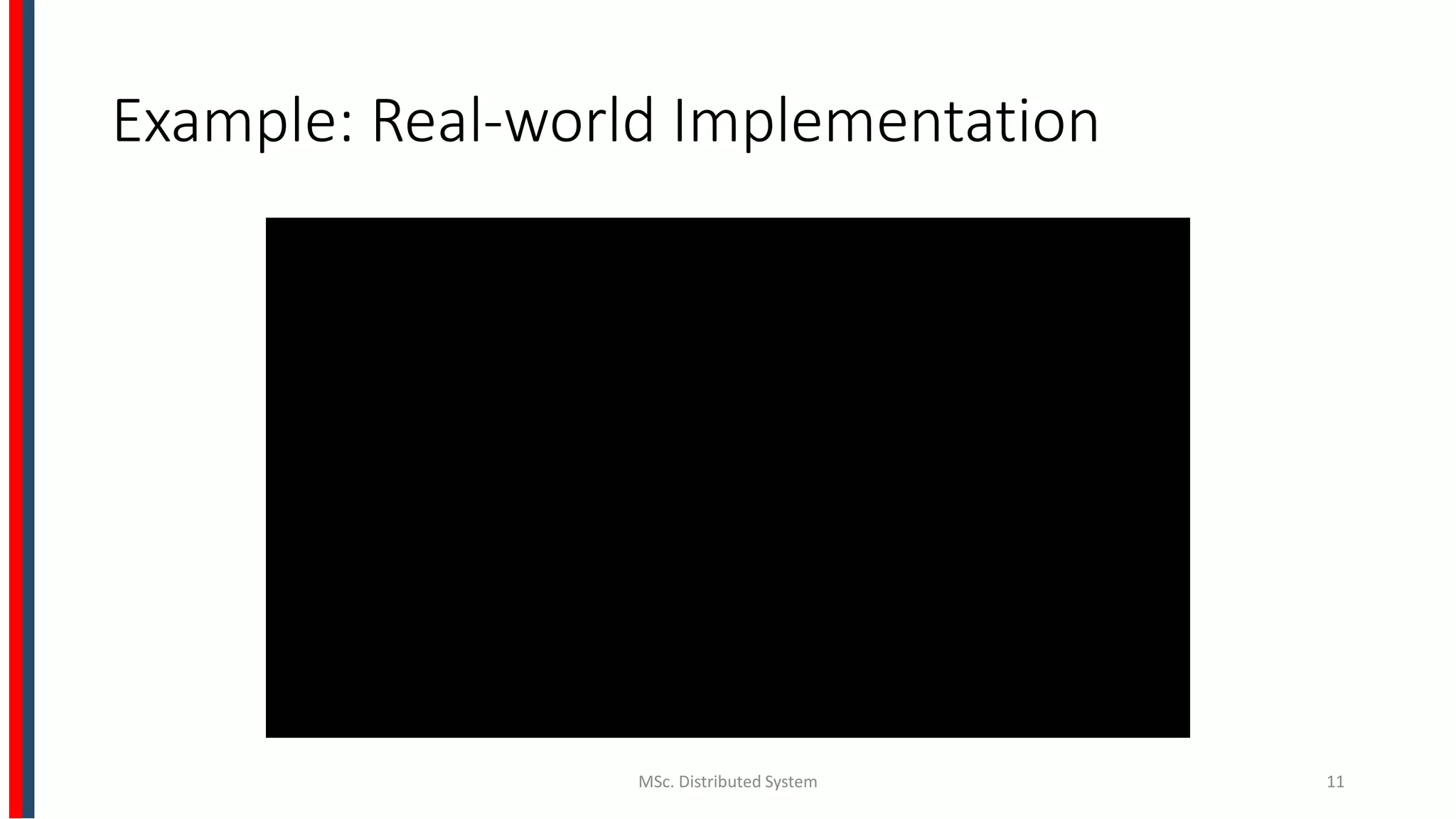 Example: Real-world Implementation
MSc. Distributed System 11
 