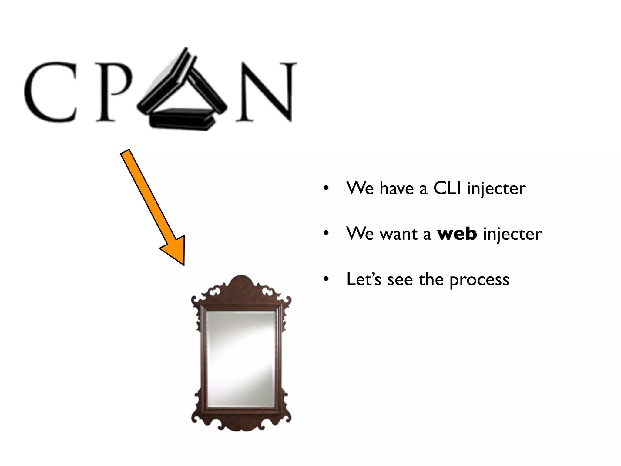 • We have a CLI injecter

• We want a web injecter

• Let’s see the process
 