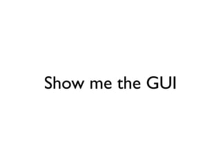 Show me the GUI
 