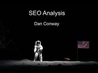 SEO Analysis
Dan Conway
 