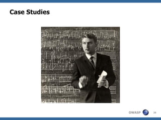 Case Studies




               OWASP   29
 