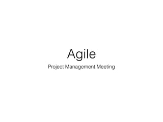 Introduction to Agile Written by @dancourse
Agile
Project Management Meeting
 