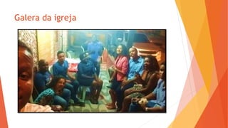Galera da igreja
 