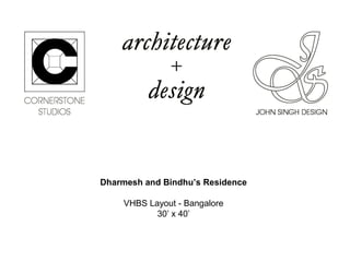 Dharmesh and Bindhu’s Residence
VHBS Layout - Bangalore
30’ x 40’

 