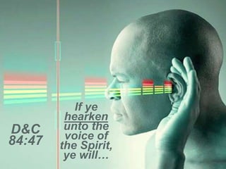 D&C
84:47
If ye
hearken
unto the
voice of
the Spirit,
ye will…
 
