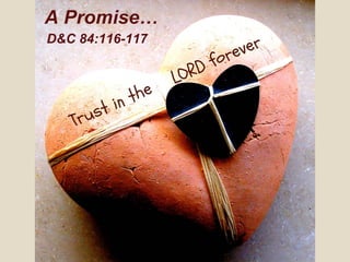 A Promise…
D&C 84:116-117
 