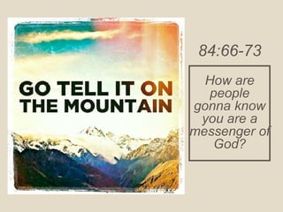 84:66-73
How are
people
gonna know
you are a
messenger of
God?
 